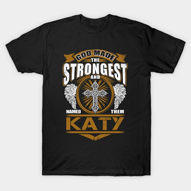 Katy Name T Shirt - God Found Strongest And Named Them Katy Gift Item T-Shirt by reelingduvet